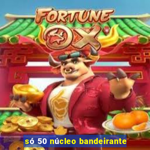 só 50 núcleo bandeirante